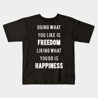 Doing What You Like Is Freedom Liking what You Do Is Happiness Kids T-Shirt